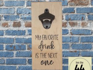 Bottle Opener - My Favorite Drink - Maple